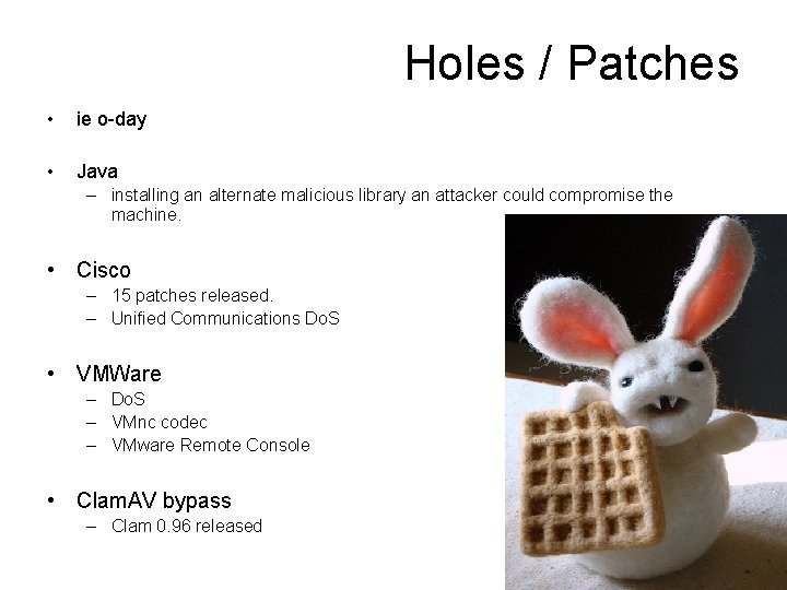 Holes / Patches • ie o-day • Java – installing an alternate malicious library