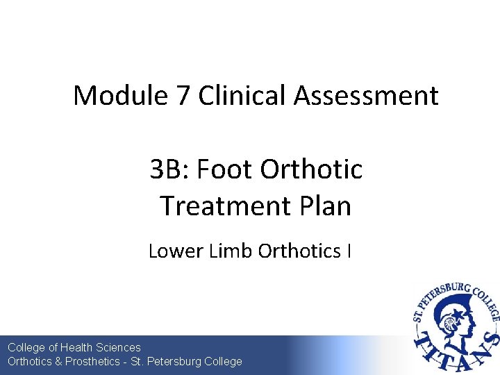 Module 7 Clinical Assessment 3 B: Foot Orthotic Treatment Plan Lower Limb Orthotics I
