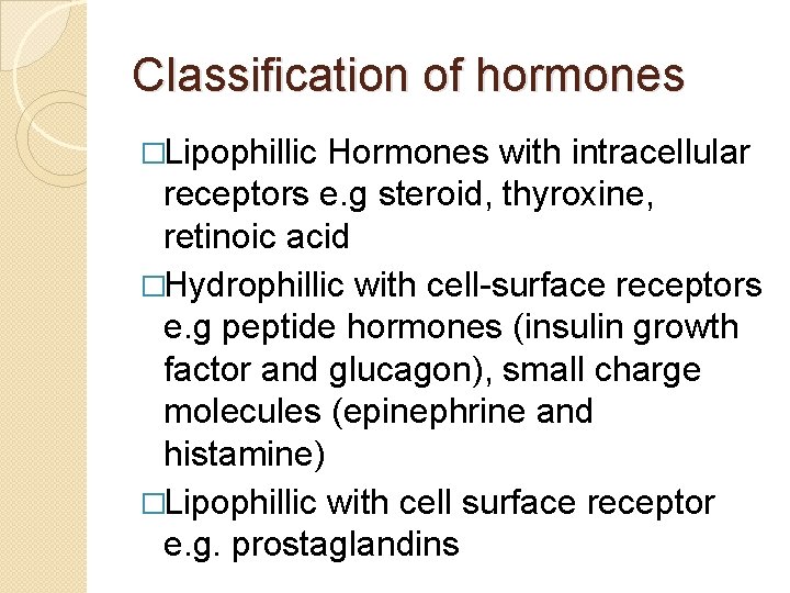 Classification of hormones �Lipophillic Hormones with intracellular receptors e. g steroid, thyroxine, retinoic acid