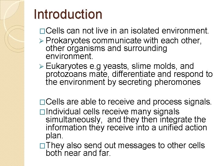 Introduction �Cells can not live in an isolated environment. Ø Prokaryotes communicate with each