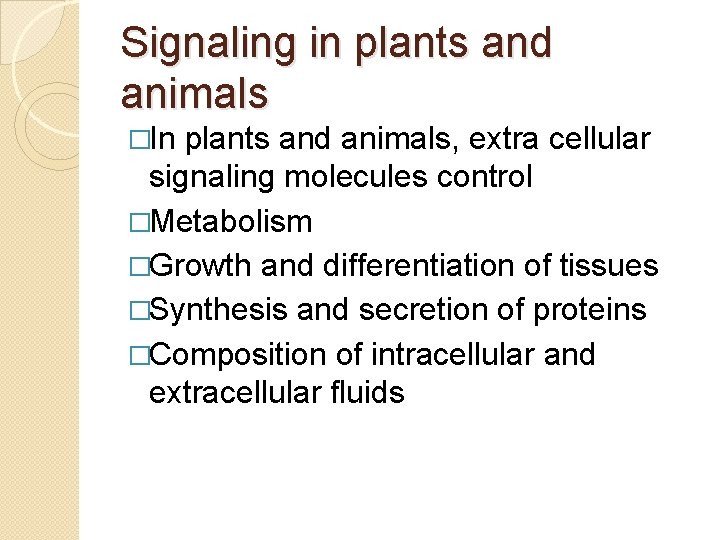 Signaling in plants and animals �In plants and animals, extra cellular signaling molecules control