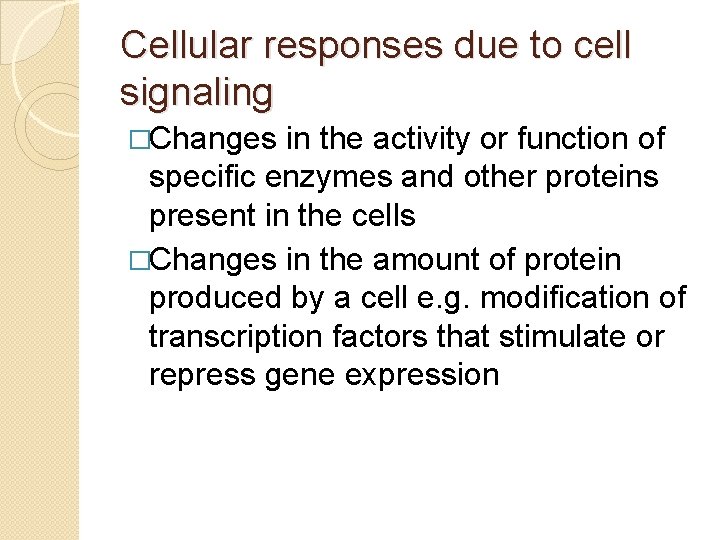 Cellular responses due to cell signaling �Changes in the activity or function of specific