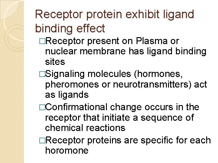 Receptor protein exhibit ligand binding effect �Receptor present on Plasma or nuclear membrane has
