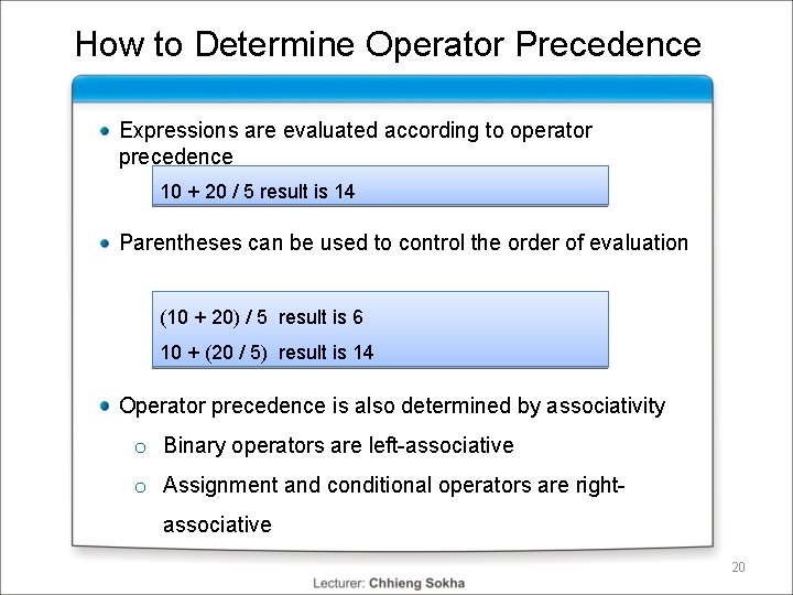 How to Determine Operator Precedence Expressions are evaluated according to operator precedence 10 + How to Determine Operator Precedence Expressions are evaluated according to operator precedence 10 +