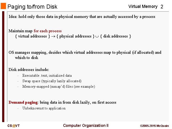 Paging to/from Disk Virtual Memory 2 Idea: hold only those data in physical memory