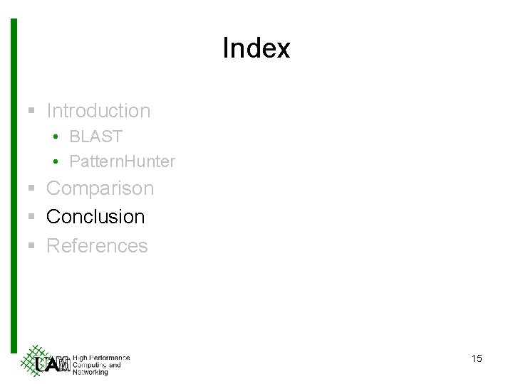 Index § Introduction • BLAST • Pattern. Hunter § Comparison § Conclusion § References