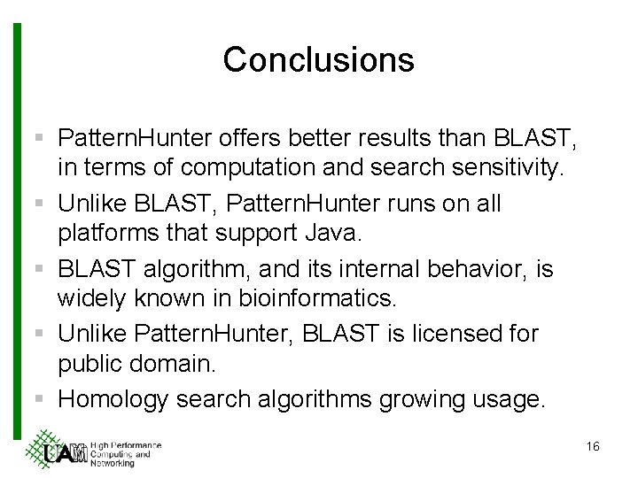 Conclusions § Pattern. Hunter offers better results than BLAST, in terms of computation and