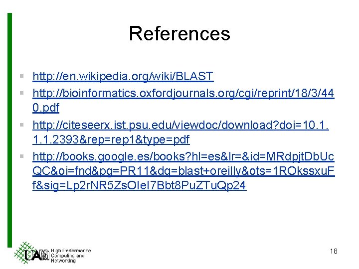 References § http: //en. wikipedia. org/wiki/BLAST § http: //bioinformatics. oxfordjournals. org/cgi/reprint/18/3/44 0. pdf §