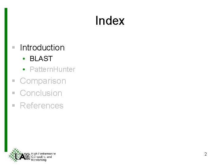 Index § Introduction • BLAST • Pattern. Hunter § Comparison § Conclusion § References
