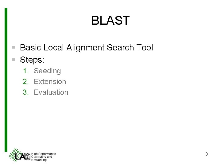 BLAST § Basic Local Alignment Search Tool § Steps: 1. Seeding 2. Extension 3.