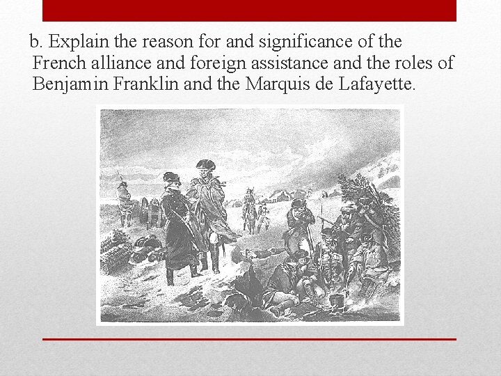 b. Explain the reason for and significance of the French alliance and foreign assistance