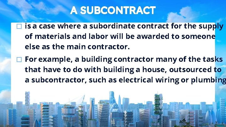 A SUBCONTRACT � is a case where a subordinate contract for the supply of