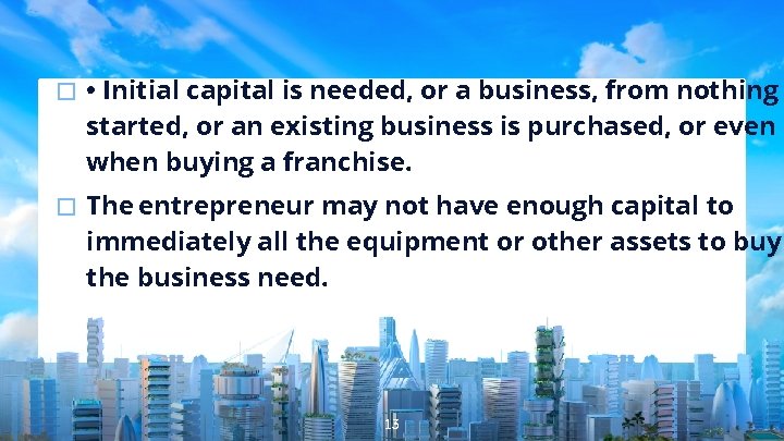 � • Initial capital is needed, or a business, from nothing started, or an