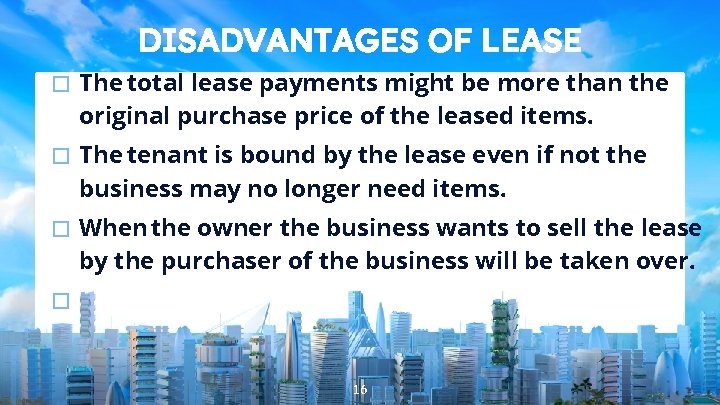 DISADVANTAGES OF LEASE � The total lease payments might be more than the original