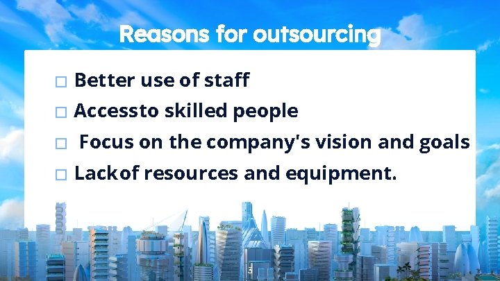 Reasons for outsourcing � Better use of staff � Access to skilled people �