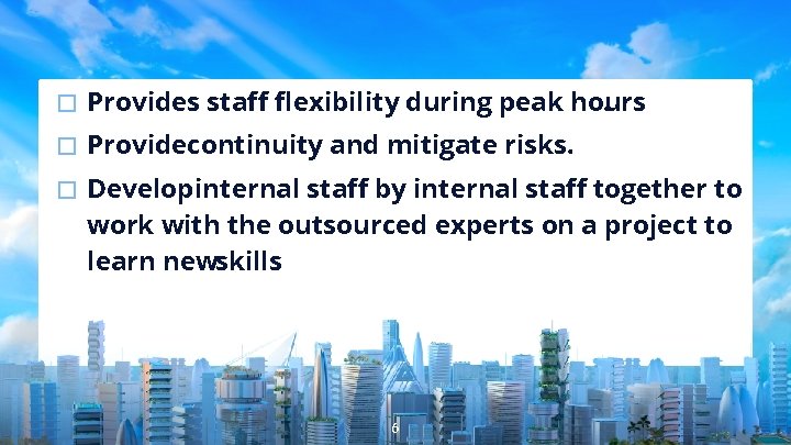 � Provides staff flexibility during peak hours. � Providecontinuity and mitigate risks. � Develop