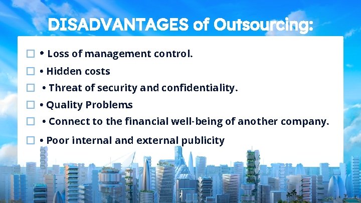 DISADVANTAGES of Outsourcing: � • Loss of management control. � • Hidden costs. �