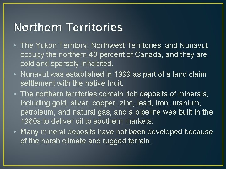 Northern Territories • The Yukon Territory, Northwest Territories, and Nunavut occupy the northern 40