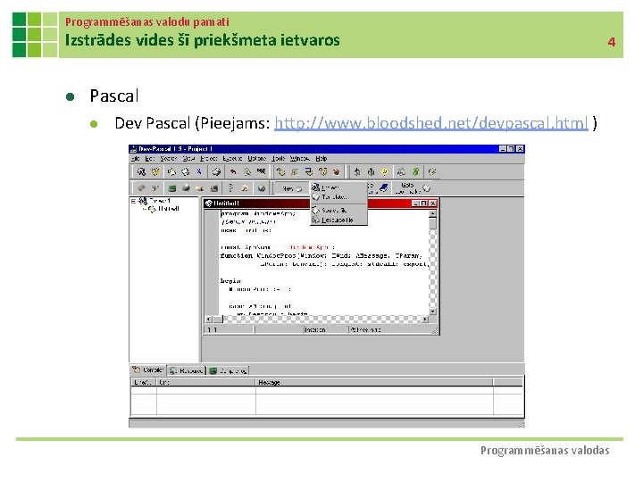 Programmēšanas valodu pamati Izstrādes vides šī priekšmeta ietvaros l 4 Pascal l Dev Pascal