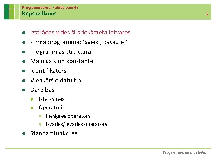 Programmēšanas valodu pamati Kopsavilkums l l l l Izstrādes vides šī priekšmeta ietvaros Pirmā