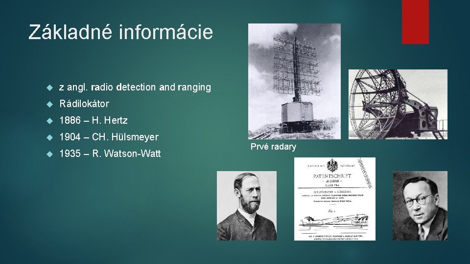 Základné informácie z angl. radio detection and ranging ra Rádilokátor 1886 – H. Hertz