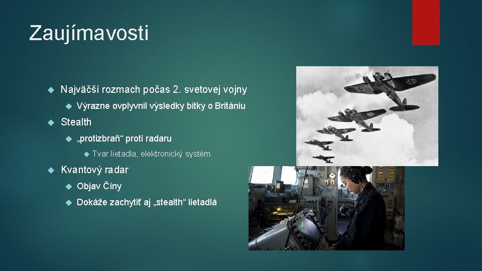 Zaujímavosti Najväčší rozmach počas 2. svetovej vojny Výrazne ovplyvnil výsledky bitky o Britániu Stealth