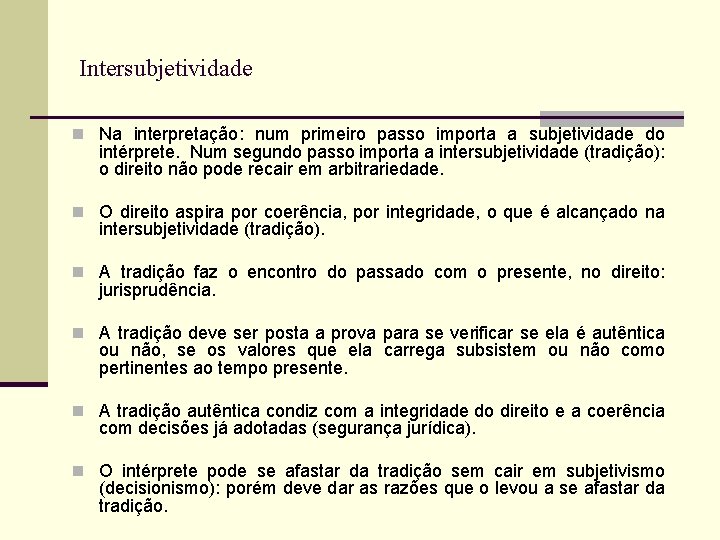 Intersubjetividade n Na interpretação: num primeiro passo importa a subjetividade do intérprete. Num segundo