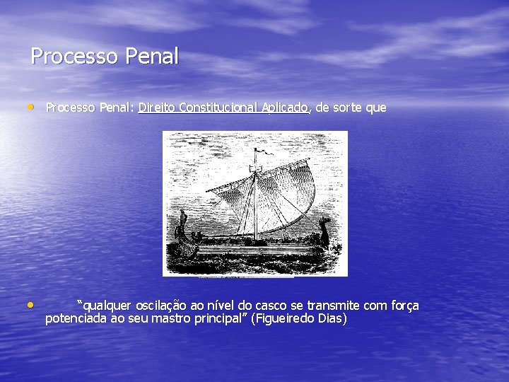 Processo Penal • Processo Penal: Direito Constitucional Aplicado, de sorte que • “qualquer oscilação