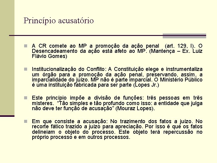 Princípio acusatório n A CR comete ao MP a promoção da ação penal (art.