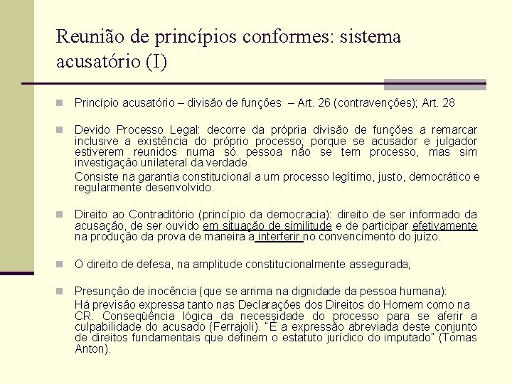 Reunião de princípios conformes: sistema acusatório (I) n Princípio acusatório – divisão de funções