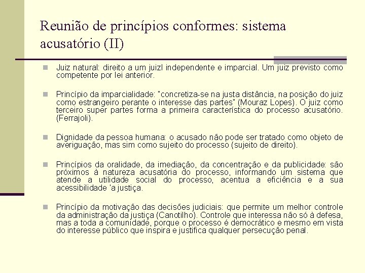 Reunião de princípios conformes: sistema acusatório (II) n Juiz natural: direito a um juizl
