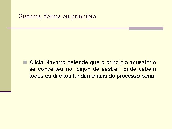 Sistema, forma ou princípio n Alícia Navarro defende que o princípio acusatório se converteu