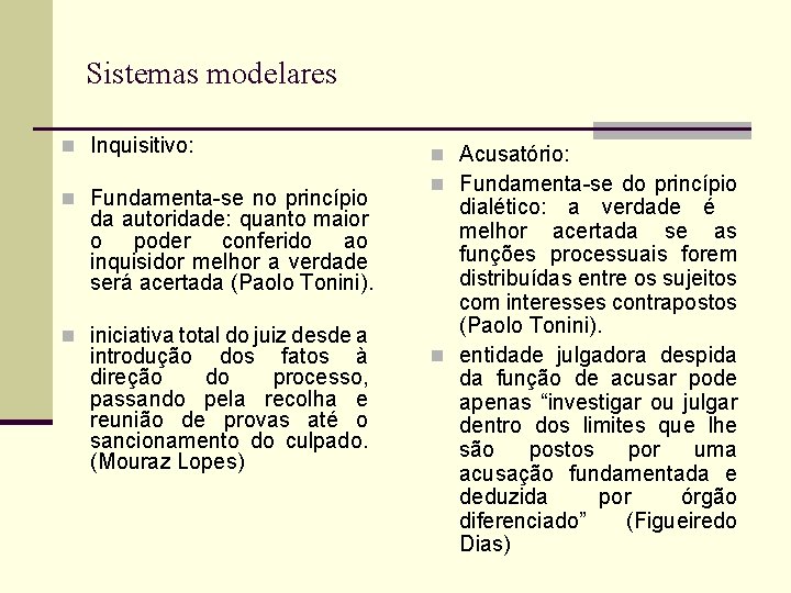 Sistemas modelares n Inquisitivo: n Fundamenta-se no princípio da autoridade: quanto maior o poder