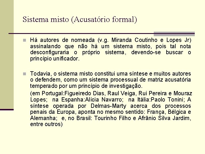 Sistema misto (Acusatório formal) n Há autores de nomeada (v. g. Miranda Coutinho e