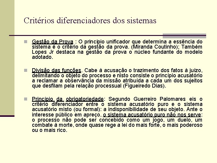Critérios diferenciadores dos sistemas n Gestão da Prova : O princípio unificador que determina