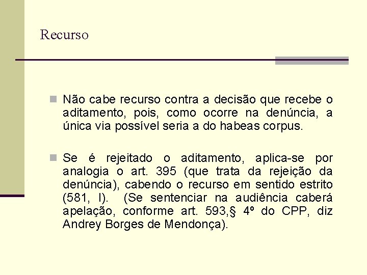 Recurso n Não cabe recurso contra a decisão que recebe o aditamento, pois, como