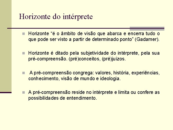 Horizonte do intérprete n Horizonte “é o âmbito de visão que abarca e encerra