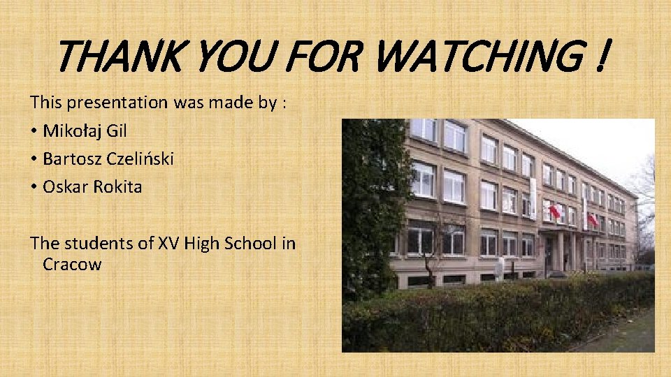 THANK YOU FOR WATCHING ! This presentation was made by : • Mikołaj Gil