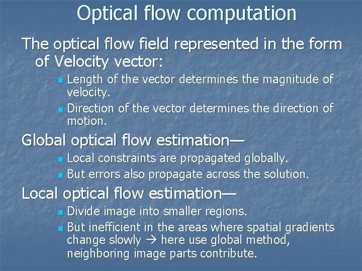 Optical flow computation The optical flow field represented in the form of Velocity vector: Optical flow computation The optical flow field represented in the form of Velocity vector: