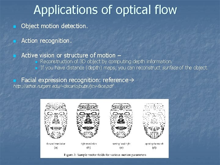 Applications of optical flow n Object motion detection. n Action recognition. n Active vision Applications of optical flow n Object motion detection. n Action recognition. n Active vision