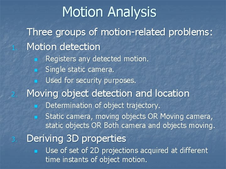 Motion Analysis 1. Three groups of motion-related problems: Motion detection n 2. Moving object Motion Analysis 1. Three groups of motion-related problems: Motion detection n 2. Moving object