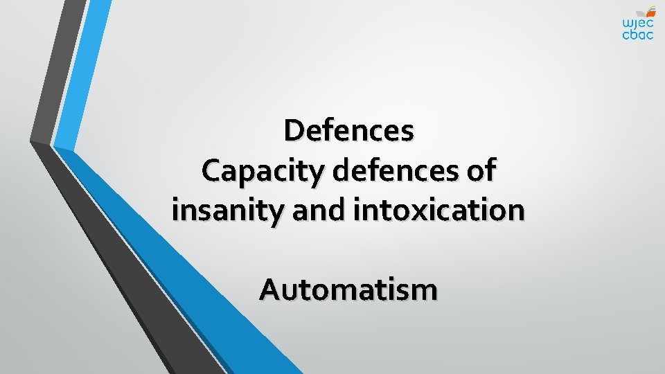 Defences Capacity defences of insanity and intoxication Automatism 