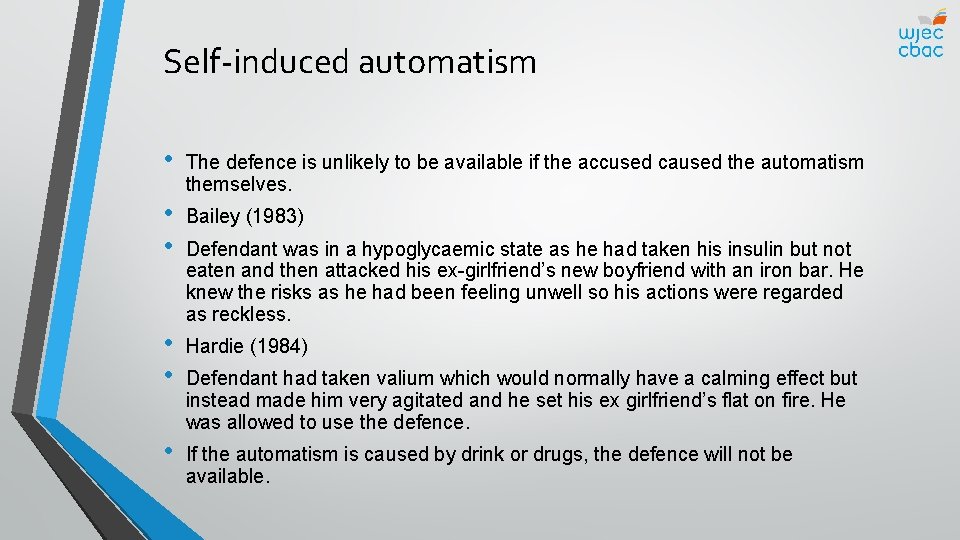 Self-induced automatism • The defence is unlikely to be available if the accused caused