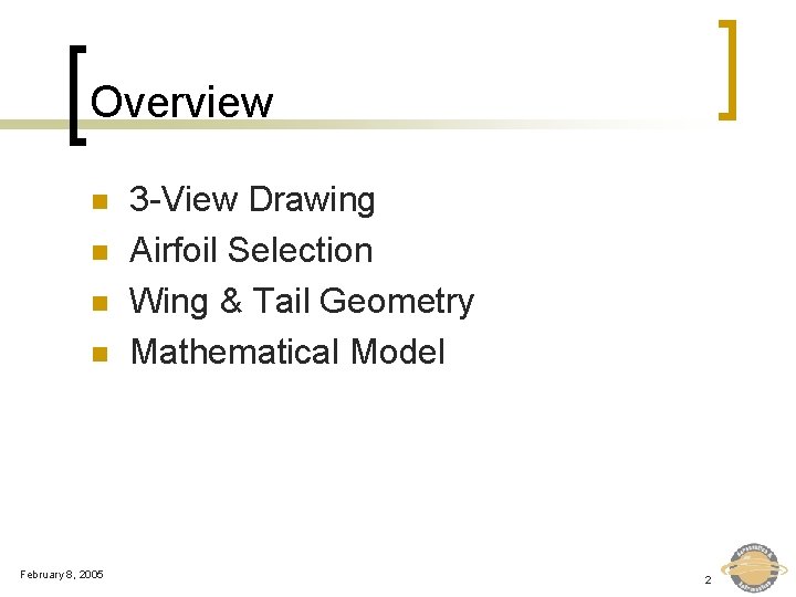 Overview n n February 8, 2005 3 -View Drawing Airfoil Selection Wing & Tail