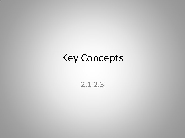 Key Concepts 2. 1 -2. 3 