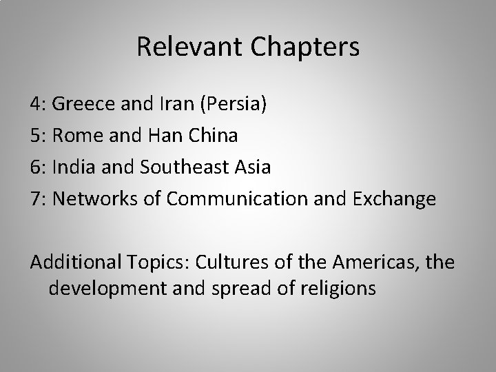 Relevant Chapters 4: Greece and Iran (Persia) 5: Rome and Han China 6: India