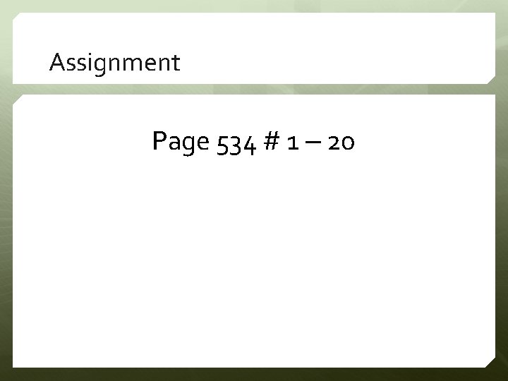 Assignment Page 534 # 1 – 20 