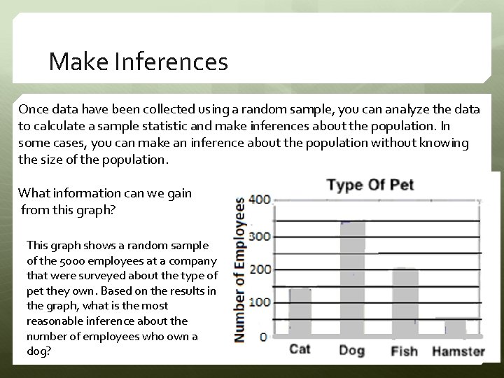Make Inferences Once data have been collected using a random sample, you can analyze