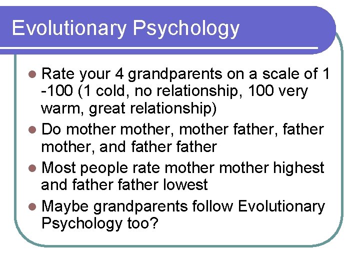 Evolutionary Psychology l Rate your 4 grandparents on a scale of 1 -100 (1