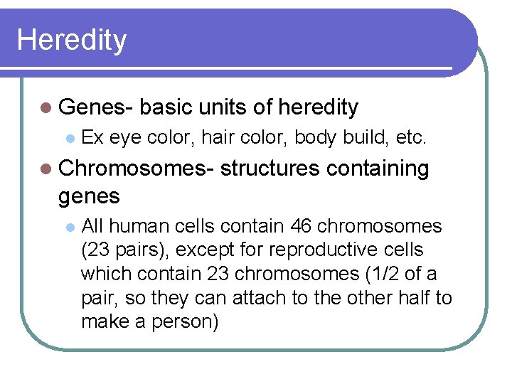 Heredity l Genesl basic units of heredity Ex eye color, hair color, body build,